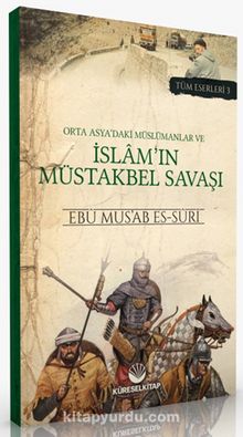 Orta Asya'daki Müslümanlar ve İslam'ın Müstakbel Savaşı - Ebu Musab es-Suri