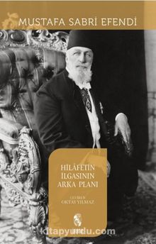 Hilafetin İlgasının Arka Planı - Şeyhülislam Mustafa Sabri Efendi
