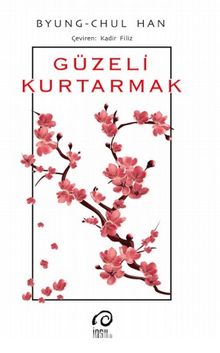 Güzeli Kurtarmak - Byung-Chul Han