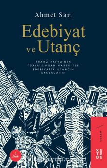 Edebiyat ve Utanç & Franz Kafka’nın “Dava”sından Hareketle Edebiyatta Utancın Arkeolojisi - Ahmet Sarı
