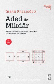 Aded ile Mikdar & İslam-Türk Felsefe-Bilim Tarihi'nin Mathemata Ma-cerası - İhsan Fazlıoğlu