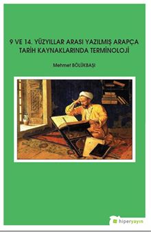 9 ve 14. Yüzyıllar Arası Yazılmış Arapça Tarih Kaynaklarında Terminoloji