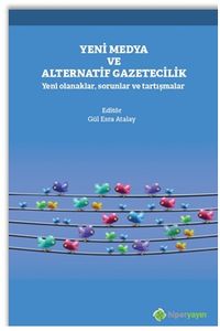 Yeni Medya ve Alternatif Gazetecilik Yeni Olanaklar, Sorunlar ve Tartışmalar