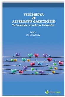 Yeni Medya ve Alternatif Gazetecilik Yeni Olanaklar, Sorunlar ve Tartışmalar