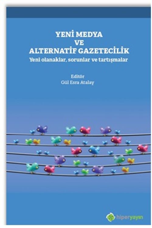 Yeni Medya ve Alternatif Gazetecilik Yeni Olanaklar, Sorunlar ve Tartışmalar