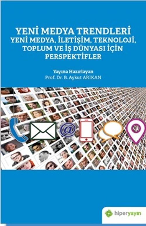 Yeni Medya Trendleri Yeni Medya, İletişim, Teknoloji Toplum ve İş Dünyası İçin Perspektifler