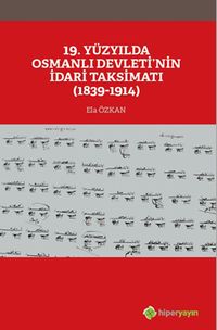 19. Yüzyılda Osmanlı Devleti’nin İdari Taksimatı (1839-1914)