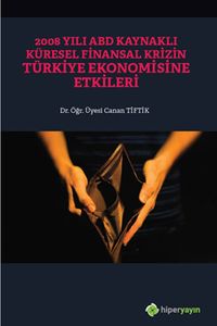 2008 Yılı ABD Kaynaklı Küresel Finansal Krizin Türkiye Ekonomisine Etkileri