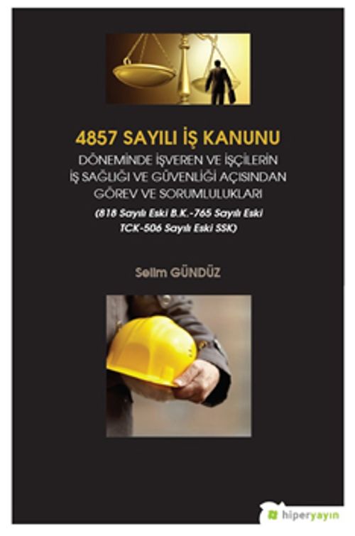 4857 Sayılı İş Kanunu Döneminde İşveren ve İşçilerin İş Sağlığı ve Güvenliği Açısından Görev ve Sorumlulukları