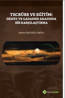 Tecrübe ve Eğitim: Dewey ve Gadamer 	Arasında Bir Karşılaştırma