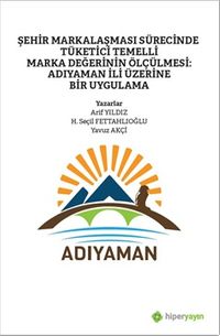 Şehir Markalaşması Sürecinde Tüketici Temelli 	Marka Değerinin Ölçülmesi: Adıyaman İli Üzerine Bir Uygulama
