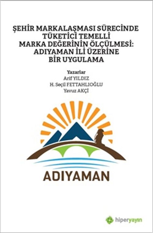 Şehir Markalaşması Sürecinde Tüketici Temelli 	Marka Değerinin Ölçülmesi: Adıyaman İli Üzerine Bir Uygulama
