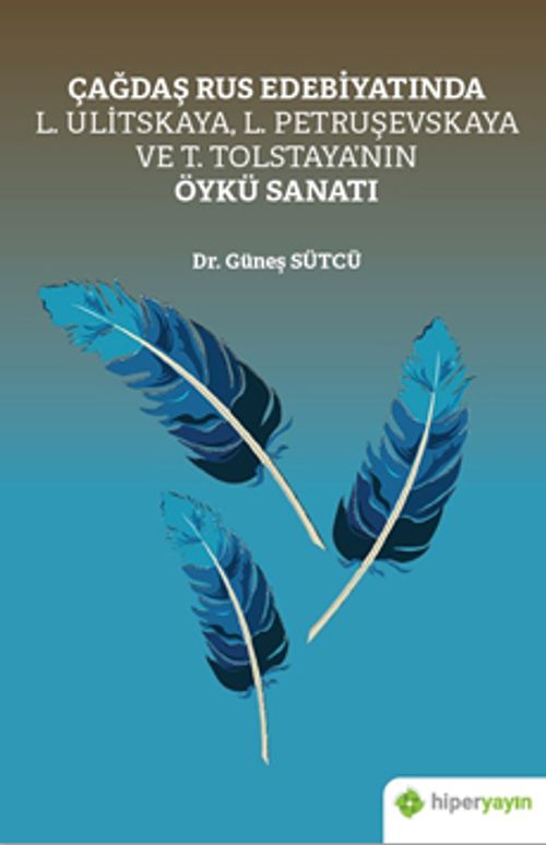 Çağdaş Rus Edebiyatında L. Ulitskaya, L. Petruşevskaya ve T. Tolstaya'nın Öykü Sanatı