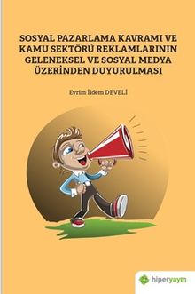 Sosyal Pazarlama Kavramı ve Kamu Sektörü Reklamlarının Geleneksel ve Sosyal Medya 	Üzerinden Duyurulması