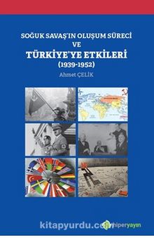 Soğuk Savaş’ın Oluşum Süreci ve Türkiye’ye Etkileri (1939-1952)