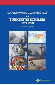 Soğuk Savaş’ın Oluşum Süreci ve Türkiye’ye Etkileri (1939-1952)