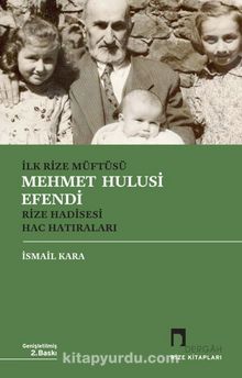İlk Rize Müftüsü Mehmet Hulusi Efendi & Rize Hadisesi - Hac Hatıraları