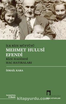 İlk Rize Müftüsü Mehmet Hulusi Efendi & Rize Hadisesi - Hac Hatıraları - İsmail Kara
