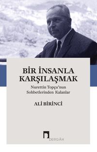 Bir İnsanla Karşılaşmak & Nurettin Topçu'nun Sohbetlerinden Kalanlar