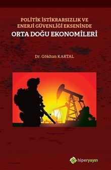 Politik İstikrarsızlık ve Enerji Güvenliği Ekseninde Orta Doğu Ekonomileri