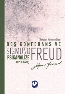 Beş Konferans Ve Psikanalize Toplu Bakış - Sigmund Freud