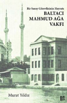 Bir Saray Görevlisinin Hayratı Baltacı Mahmud Ağa Vakfı - Dr. Murat Yıldız