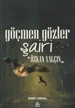 Göçmen Gözler Şairi: Özkan Yalçın