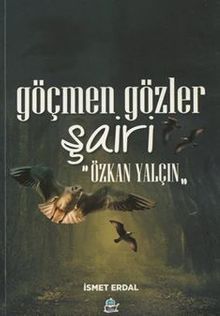 Göçmen Gözler Şairi: Özkan Yalçın