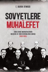 Sovyetlere Muhalefet & Türk Siyasi Muhacirlerinin Bolşevik ve Türk Devrimlerine Bakışı (1923-1934)