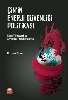 Çin'in Enerji Güvenliği Politikası & Kuşak Yol İnisiyatifi ve Avrasya’da “Yeni Büyük Oyun”