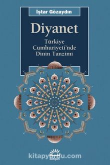 Diyanet & Türkiye Cumhuriyeti'nde Dinin Tanzimi - İştar Gözaydın