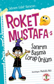 Roket Mustafa 5 / Sanırım Başıma Çorap Ördüm - Şebnem Güler Karacan