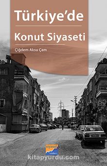 Türkiye'de Konut Siyaseti & Adana Konut Alanında Yapı ve Aktörler - Çiğdem Aksu Çam