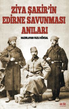 Ziya Şakir’in Edirne Savunması Anıları - Ziya Şakir