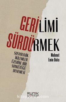 Gerilimi Sürdürmek: Sosyolojik İkilemler Üzerine Bir Soykütüğü Denemesi - Mehmet Emin Balcı