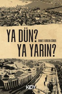 Ya dün? Ya yarın? 