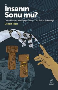 İnsanın Sonu mu? & Göbeklitepe'den Yapay Zekaya Din,Bilim,Teknoloji