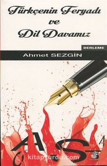 Türkçenin Feryadı ve Dil Davamız - Ahmet Sezgin