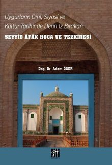 Uygurların Dini, Siyasi, ve Kültür Tarihinde Derin İz Bırakan Seyyid Afak Hoca ve Tezkiresi