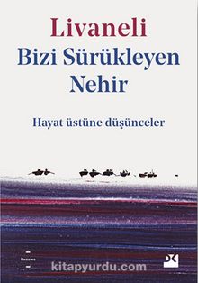 Bizi Sürükleyen Nehir & Hayat Üstüne Düşünceler - Zülfü Livaneli