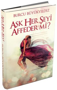 Aşk Her Şeyi Affeder mi? (Ciltli)