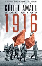 Kutü'l Amare 1916 & Olaylar, Hatıralar, Raporlar