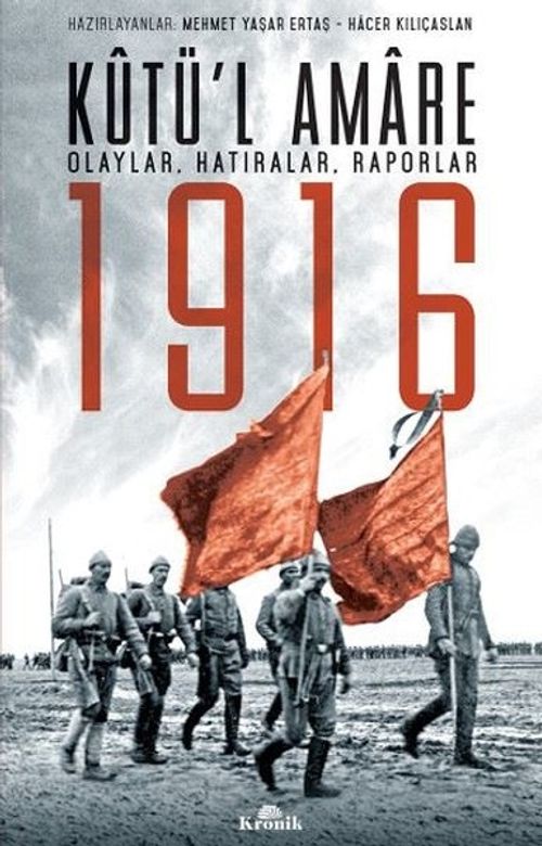 Kutü'l Amare 1916 & Olaylar, Hatıralar, Raporlar