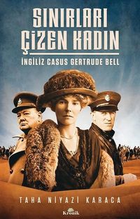 Sınırları Çizen Kadın & İngiliz Casus Gertrude Bell