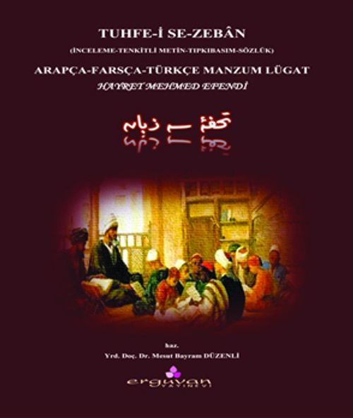 Tuhfe-İ Se-Zeban (İnceleme-Tenkitli Metin-Tıpkıbasım-Sözlük) & Arapça-Farsça-Türkçe Manzum Lügat