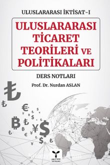 Uluslararası İktisat-I Uluslararası Ticaret Teorileri Ve Politikaları - Prof. Dr. Nurdan Aslan
