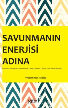 Savunmanın Enerjisi Adına - Muammer Akdaş