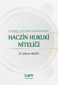 İcra Hukuku Ve İdare Hukuku Açısından Bir İnceleme Haczin Hukuki Niteliği