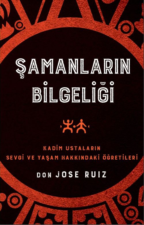 Şamanların Bilgeliği / Kadim Ustaların Sevgi ve Yaşam Hakkındaki Öğretileri