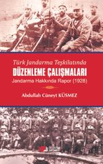 Türk Jandarma Teşkilatında Düzenleme Çalışmaları & Jandarma Hakkında Rapor (1928)